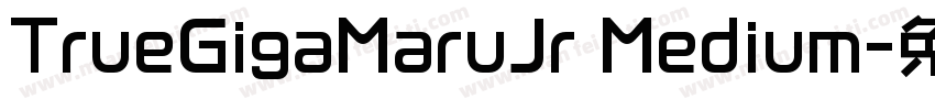 TrueGigaMaruJr Medium字体转换